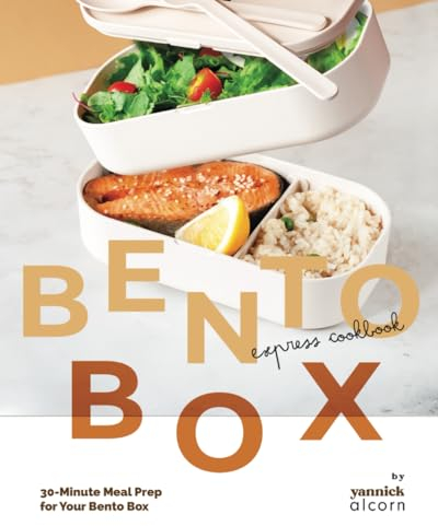 The Bento Box Express Cookbook: 30-Minute Meal Prep for Your Bento Box