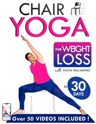Chair Yoga Book for Weight Loss in 30 Days: The Effective Method with 50+ Video Tutorials | Easy and Accessible Poses for All Levels: With Katia Palladino, Chair Yoga Expert