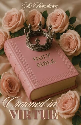 Crowned In Virtue: The Foundation