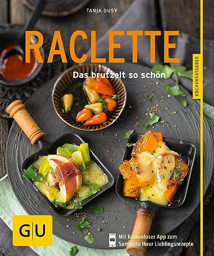 Raclette: Das brutzelt so schön (GU Küchenratgeber Classics)