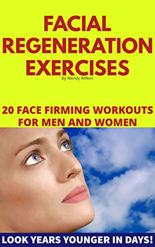Facial Regeneration Exercises: 20 Face Firming Workouts For Men And Women (English Edition)