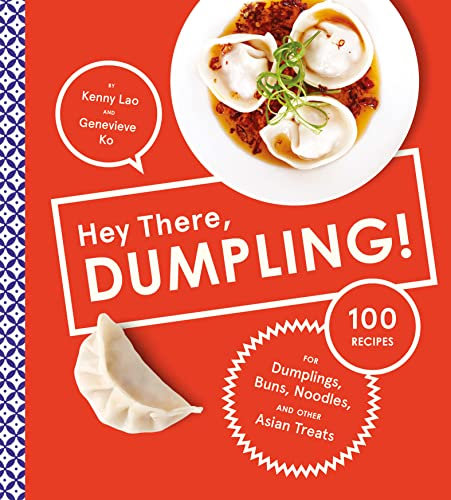 Hey There, Dumpling!: 100 Recipes for Dumplings, Buns, Noodles, and Other Asian Treats (English Edition)