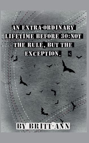 An Extra-ordinary Lifetime Before 30: Not the Rule, but the Exception.