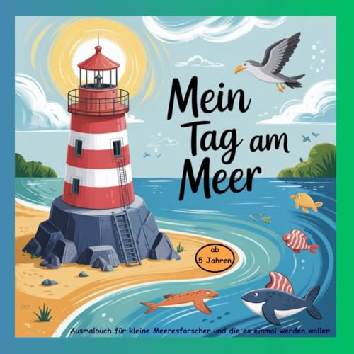 Mein Tag am Meer: Ein Ausmalbuch für kleine Meeresforscher und die es einmal werden wollen, ab 5 Jahren und älter