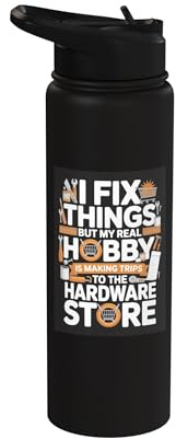 I Fix Things But My Real Hobby Hardware Store Trips Stainless Steel Insulated Water Bottle