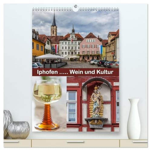 Iphofen - Wein und Kultur (hochwertiger Premium Wandkalender 2026 DIN A2 hoch), Kunstdruck in Hochglanz: Iphofen, Weinstadt mit Kultur (CALVENDO Orte)