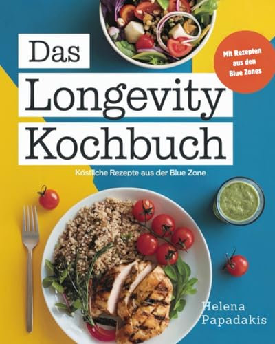 Das Longevity Kochbuch: Köstliche Rezepte aus den Blue Zones für ein langes, gesundes Leben