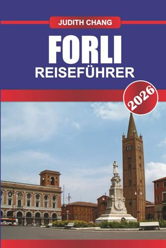 FORLI REISEFÜHRER 2026: Erkunden Sie historische Palazzos, lokale Märkte und regionale Küche in Norditalien