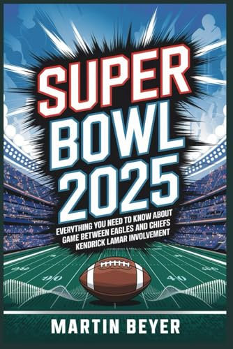 Superbowl 2025: Everything You Need to Know About the Game Between Eagles and Chiefs and Kendrick Lamar Involvement.