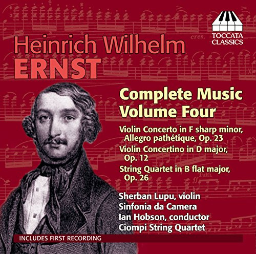 Ernst: Complete Music, Vol. 4 - Violin Concerto / Violin Concertino / String Quartet