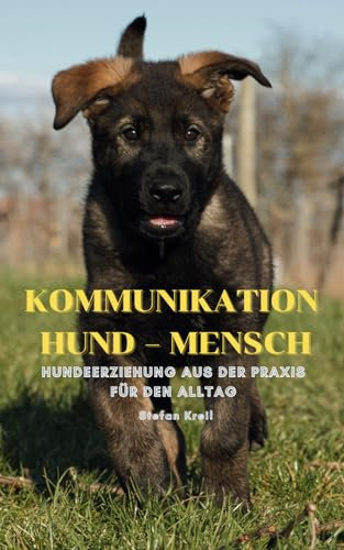 Kommunikation Hund - Mensch: Hundeerziehung aus der Praxis für den Alltag