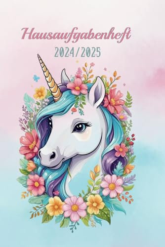 Hausaufgabenheft 2024/2025 Einhorn: Schulplaner für 2024-2025, ohne Datum frei Belegbar mit Stundenplan für Halbjahr