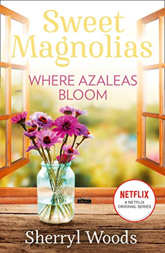 Where Azaleas Bloom: Book ten in the heartwarming and uplifting feel-good series of friendship, romance and second chances. Season 4 out NOW! (A Sweet Magnolias Novel, Book 10)