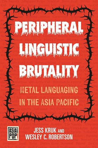 Peripheral Linguistic Brutality: Metal Languaging in the Asia Pacific (Asia Pop!)