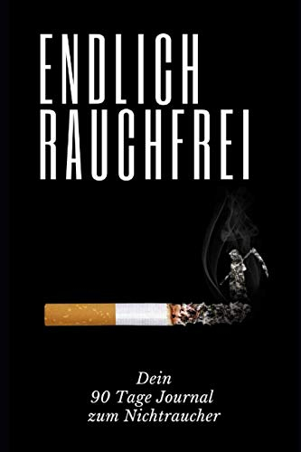 Endlich Rauchfrei: Dein 90 Tage Journal zum Nichtraucher