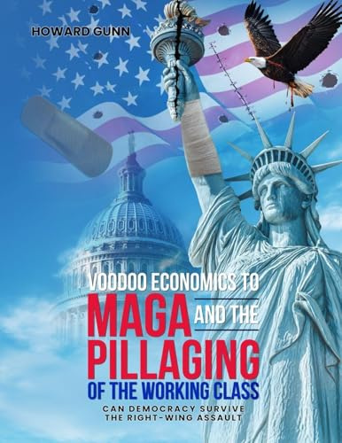 VOODOO ECONOMICS TO MAGA and the PILLAGING OF THE WORKING CLASS