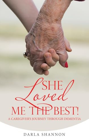 She Loved Me the Best!: A Caregiver's Journey Through Dementia