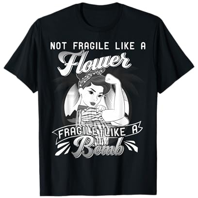 Not Fragile Like a Flower Fragile Like a Bomb Girl Feminist T-Shirt