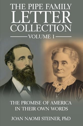 The Pipe Family Letter Collection - Volume 1: The Promise of America in Their Own Words
