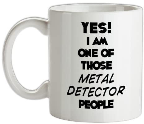 Yes! I Am One of Those Metal Detector People - 10oz - Ceramic Mug for Coffee/Tea
