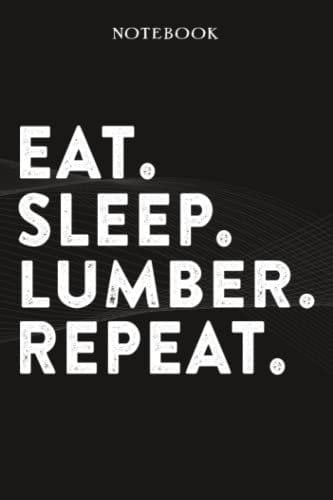 Lumber Boss Gifts Notebook - Eat Sleep Lumber Repeat: Funny Idea for Worlds Best Boss, Assistant, Men, Man, Women, Him, Birthday, Principal, Female, ... Employees - Lined Journal Planner,Planner
