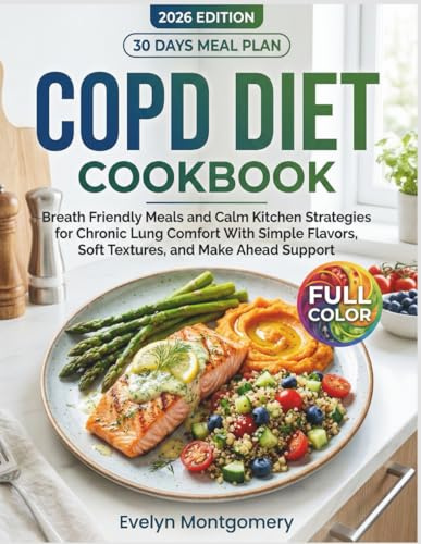Copd Diet Cookbook: Breath Friendly Meals and Calm Kitchen Strategies for Chronic Lung Comfort With Simple Flavors, Soft Textures, and Make Ahead Support.