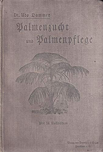 Palmenzucht und Palmenpflege. Anweisung zur Anzucht und Pflege der Palmen.