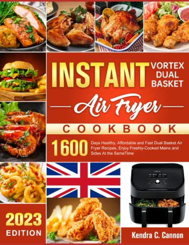 Instant Vortex Dual Basket Air Fryer Cookbook: 1600 Days Healthy, Affordable and Fast Dual Basket Air Fryer Recipes, Enjoy Freshly-Cooked Mains and Sides At the SameTime