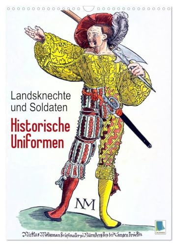 Landsknechte und Soldaten: Historische Uniformen (Wandkalender 2026 DIN A3 hoch), CALVENDO Monatskalender: Mittelalterliche Söldner, Landsknechte und Soldaten (CALVENDO Wissenschaft)