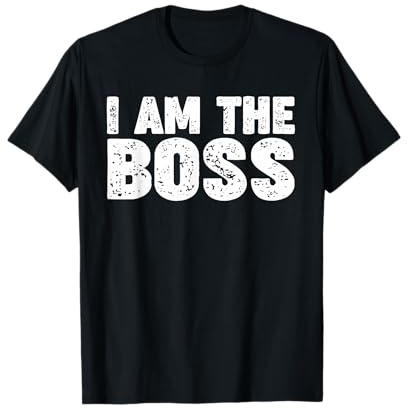 I am the Boss T-Shirt