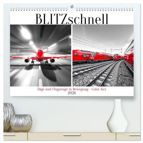 BLITZschnell - Züge und Flugzeuge in Bewegung - Color-Key (hochwertiger Premium Wandkalender 2026 DIN A2 quer), Kunstdruck in Hochglanz: Züge und ... durch Color-Key. (CALVENDO Mobilitaet)