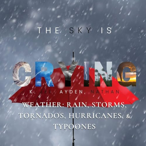 The Sky is Crying (Earth, Science, God, and Humanity, Band 3)