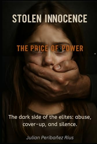STOLEN INNOCENCE: THE PRICE OF POWER: The dark side of the elites: abuse, cover-ups and silence