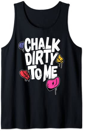 Chalk Dirty To Me Lustiger Indoor-Klettern, Bouldern, Kletterer Tank Top
