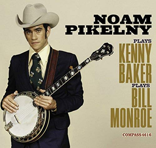 NOAM PIKELNY PLAYS KENNY BAKER PLAYS BILL MONROE