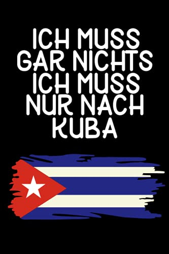 Ich muss gar nichts - Ich muss nur nach Kuba: Kuba Kalender & Planer 2022 / Kuba Liebhaber / Für Kuba Urlaub & Auswanderer / Kubaner Geschenkidee / Softcover / A5