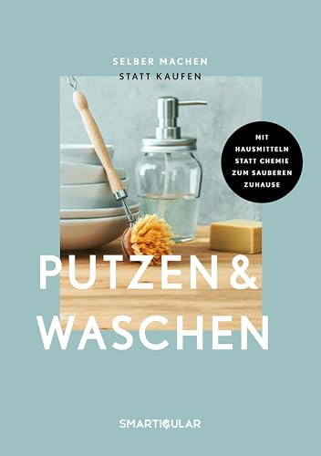 Selber machen statt kaufen – Putzen & Waschen: Mit Hausmitteln statt Chemie zum sauberen Zuhause