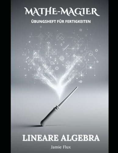 Lineare Algebra Übungsheft für Fertigkeiten (Mathe-Magier)