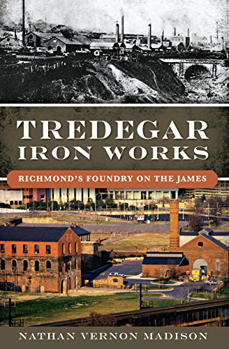 Tredegar Iron Works: Richmond's Foundry on the James (Landmarks)