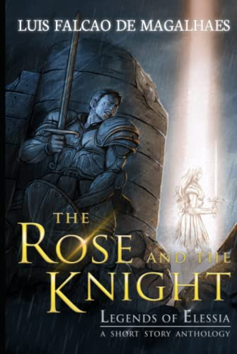 The Rose and the Knight: A Legends of Elessia Sword & Sorcery Short Story Anthology