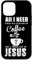 Hülle für iPhone 13 Alles was ich brauche ist Kaffee und Jesus
