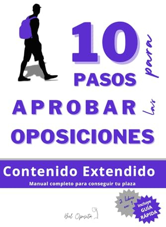 10 PASOS PARA APROBAR LAS OPOSICIONES. Contenido extendido. Manual Completo para conseguir tu plaza: APROBAR NO ES FÁCIL, PERO ES SENCILLO SI SABES CÓMO