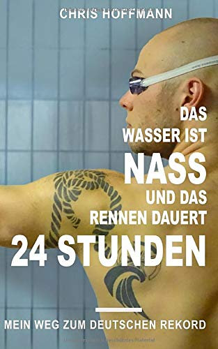 Das Wasser ist nass, und das Rennen dauert 24 Stunden: Mein Weg zum Deutschen Rekord