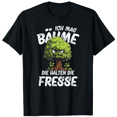 Ich Mag Bäume Die Halten Die Fresse T-Shirt