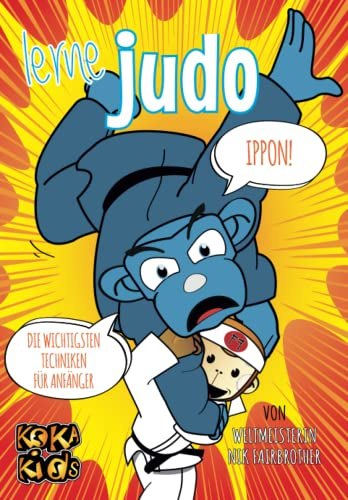 Lerne Judo: Die wichtigsten Techniken für Anfänger (Koka Kids Judobücher für Kinder)