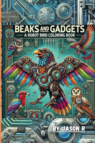Beaks and Gadgets: A Robot Bird Coloring Book
