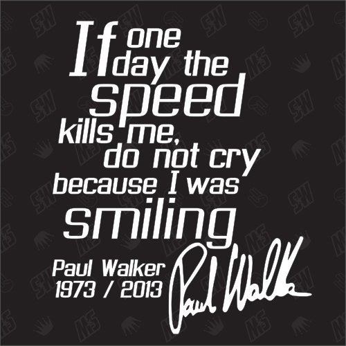 speedwerk-motorwear Paul Walker - If one Day Speed Kills me, do not cry R.I.P. - Sticker