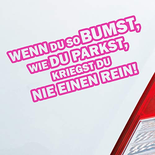 Hellweg Druckerei Wenn du so bumst, wie du parkst, kriegst du nie einen rein! Auto Aufkleber Sticker Heckscheibenaufkleber