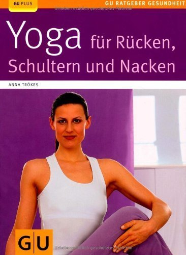 Yoga für Rücken. Schulter und Nacken (GU Ratgeber Fitness) von Trökes. Anna (2006) Taschenbuch
