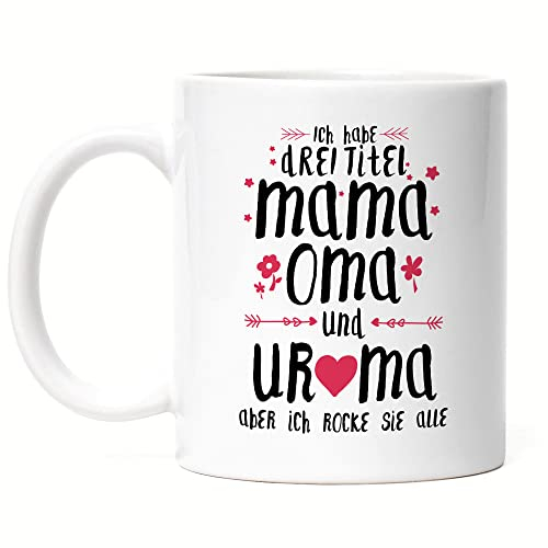 Hey!Print Uroma Tasse Ich habe 3 Titel Mama Oma & Uroma Muttertag Lustig Spruch Geschenk Mama Omi